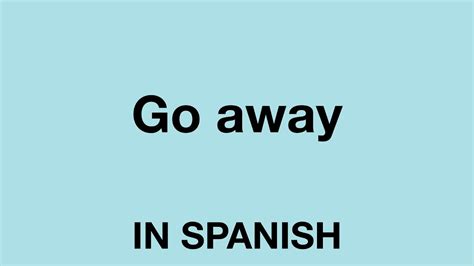 go away in spanish.